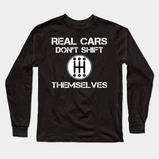 Real cars don't shift themselves Long Sleeve T-Shirt